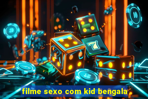 filme sexo com kid bengala